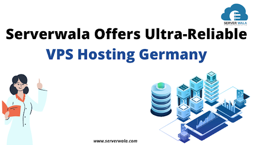 Serverwala Offers Ultra-Reliable VPS Hosting Germany