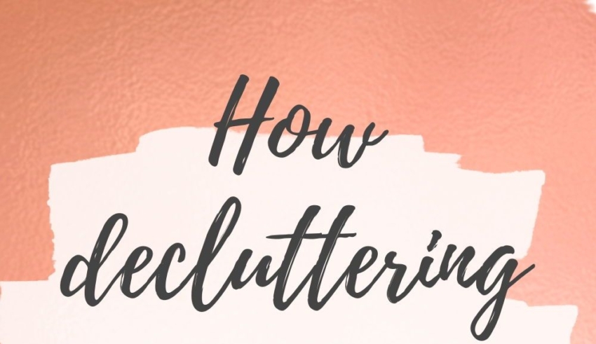 Three Important Reasons To Declutter 